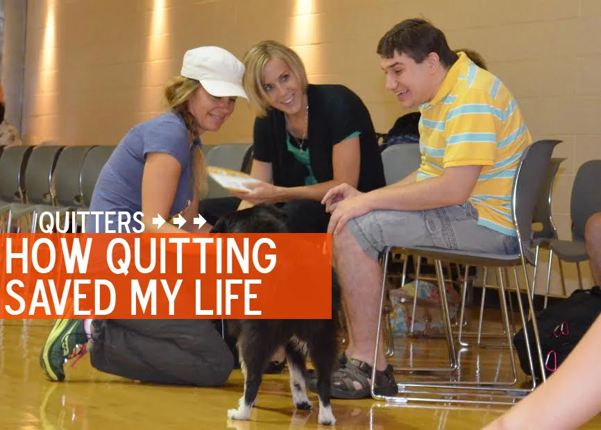 QUITTERS: How Quitting Saved My Life.
