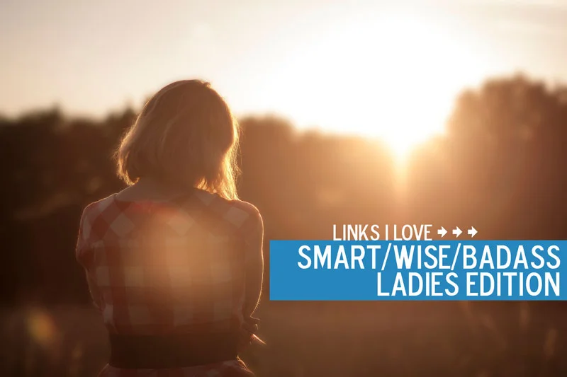 Links I Love: Smart Ladies Edition