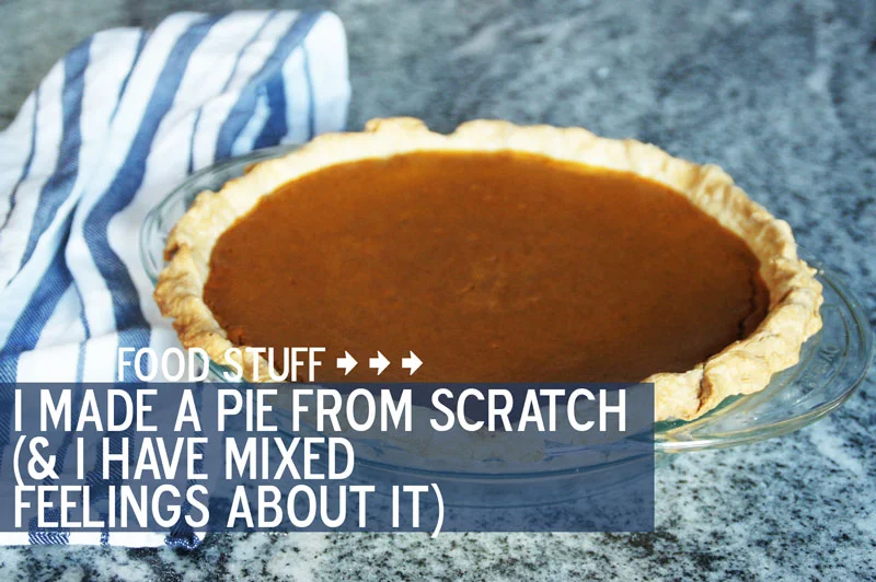 I Made a Pie from Scratch & I Have Mixed Feelings About It.