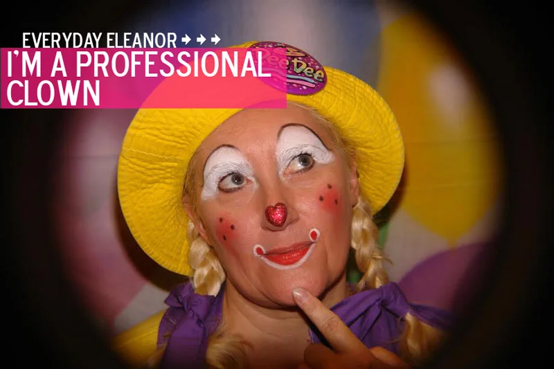 Everyday Eleanor: I'm a Professional Clown