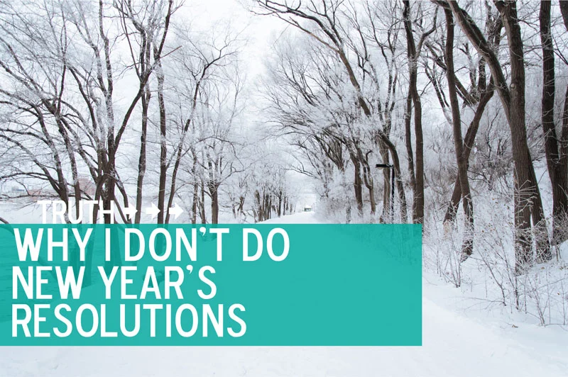 Why I Don't Do New Year's Resolutions