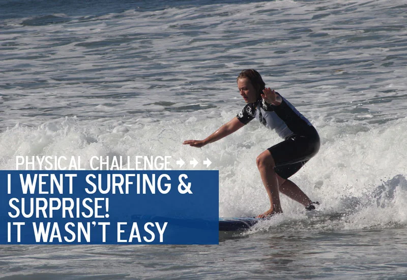 #14. I Went Surfing & Surprise! It Wasn't Easy.