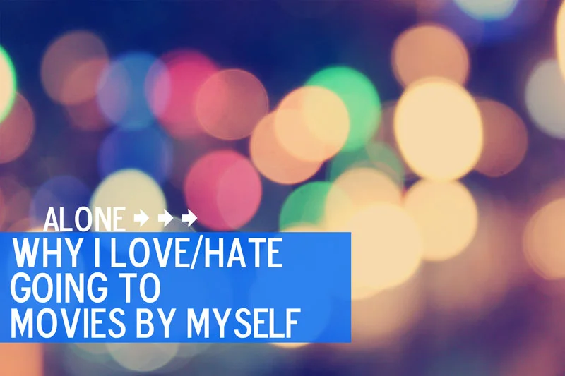 Why I Love/Hate Going to the Movies By Myself