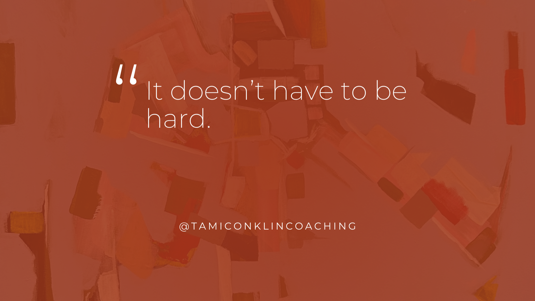 It Doesn’t Have To Be Hard