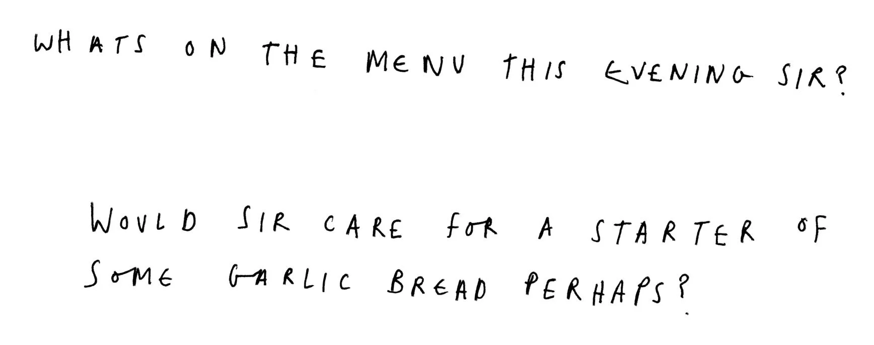 Isobel Hill handwriting reads ‘What’s on the menu this evening sir? Would sir care for a starter of some garlic bread perhaps?’ created for SCRT Trainspotting SS22 collection