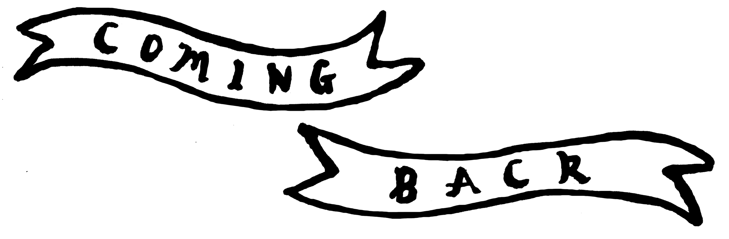 Drawn text in banner by artist, Isobel Hill. Text reads ''Coming Back".