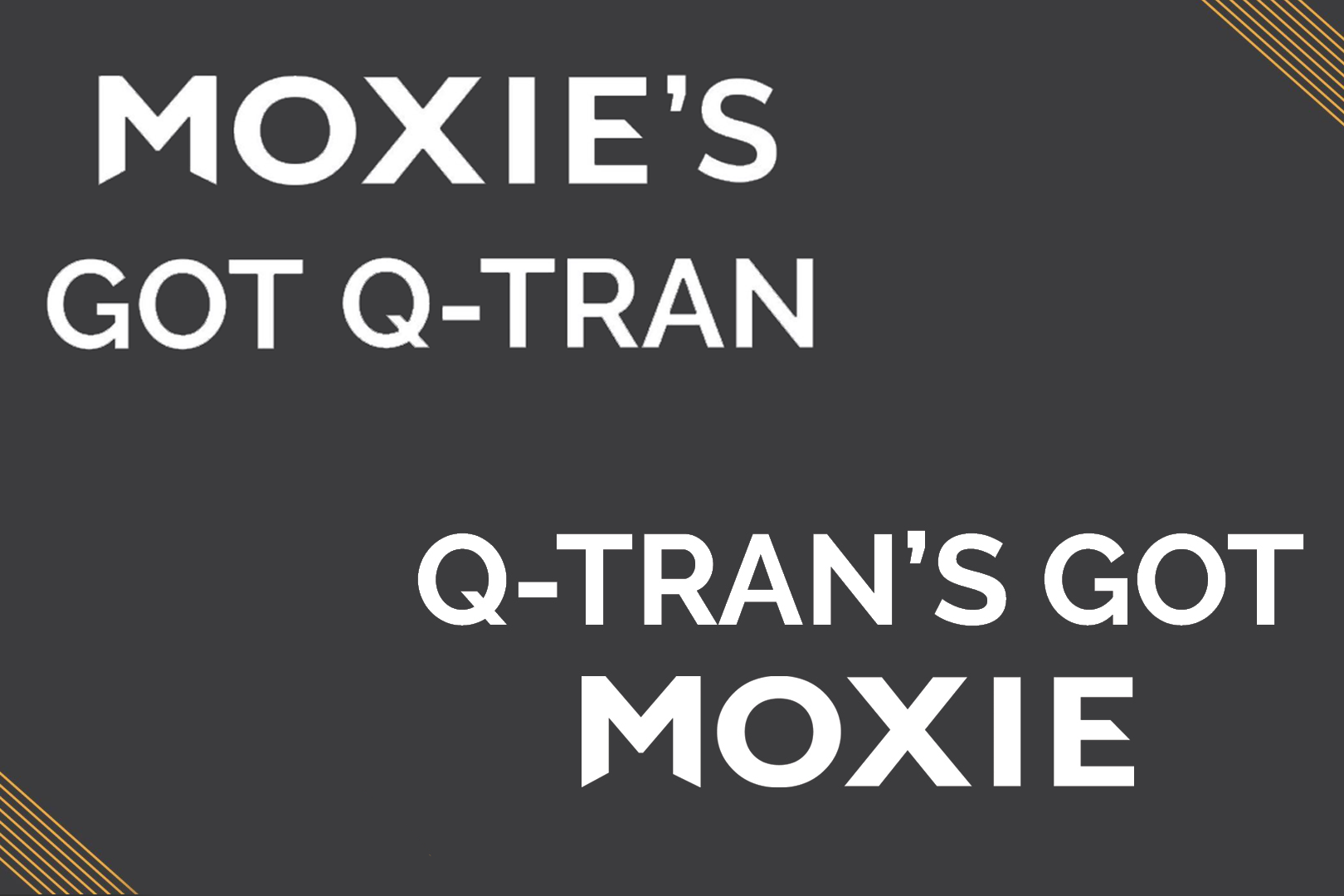 MOXIE'S GOT Q-TRAN