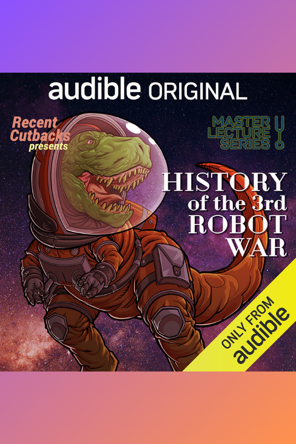 Master Lecture Series: History of the 3rd Robot War, Recent Cutbacks' Audible Original