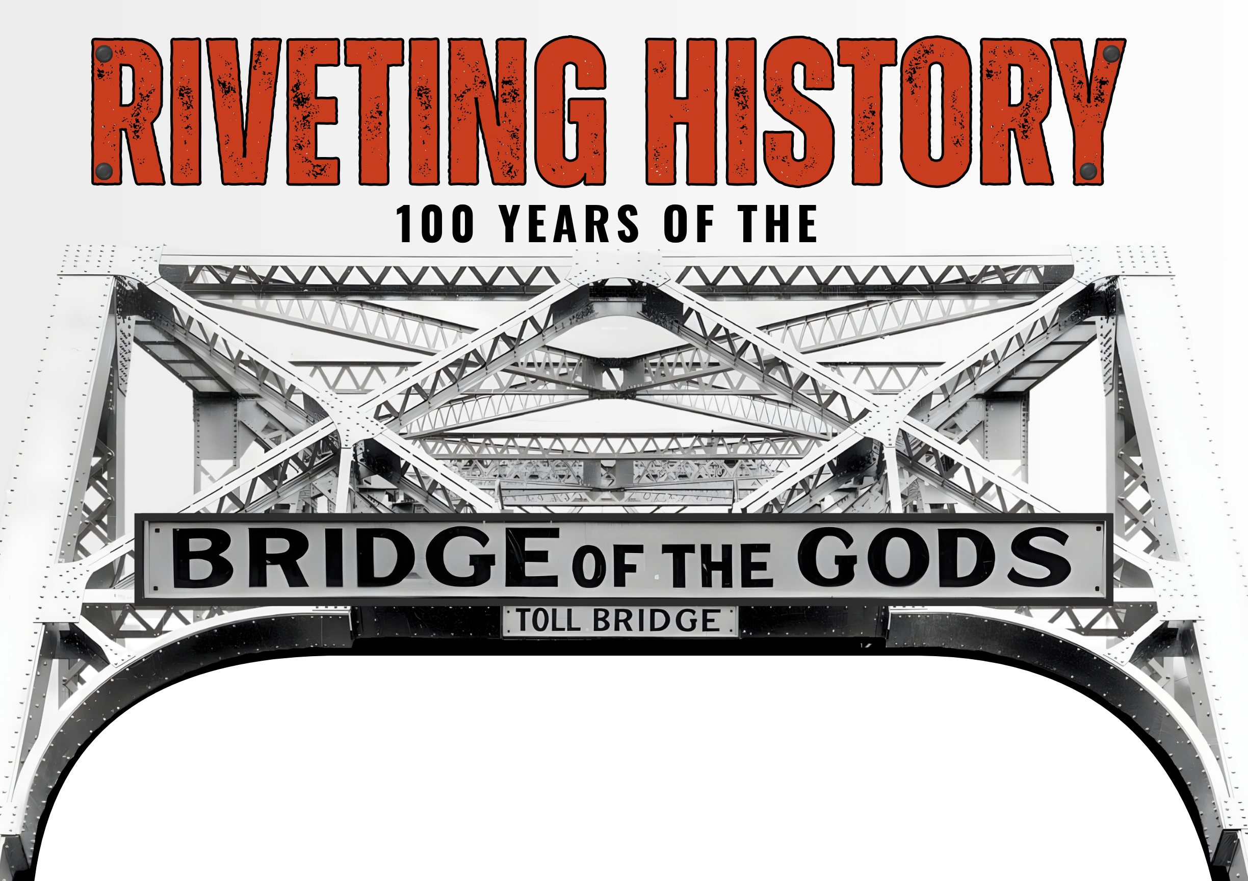 Text overlay on picture of Bridge of the Gods says "Riveting History 100 years of the Bridge of the Gods toll bridge"