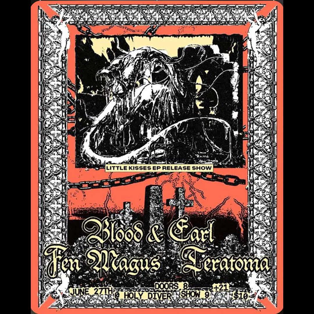 BLOOD &amp; EARL EP RELEASE SHOW W FEN MAGUS AND TERATOMA!