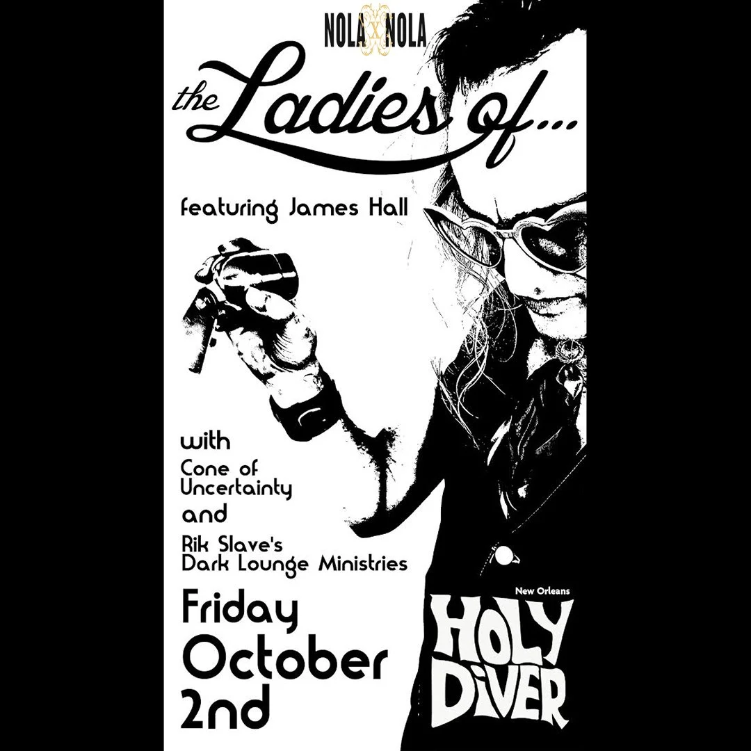 NOLAxNOLA26 PRESENTS: THE LADIES OF... FEATURING JAMES HALL with CONES OF UNCERTAINTY & RIK SLAVE'S DARKLOUNGE MINISTRIES