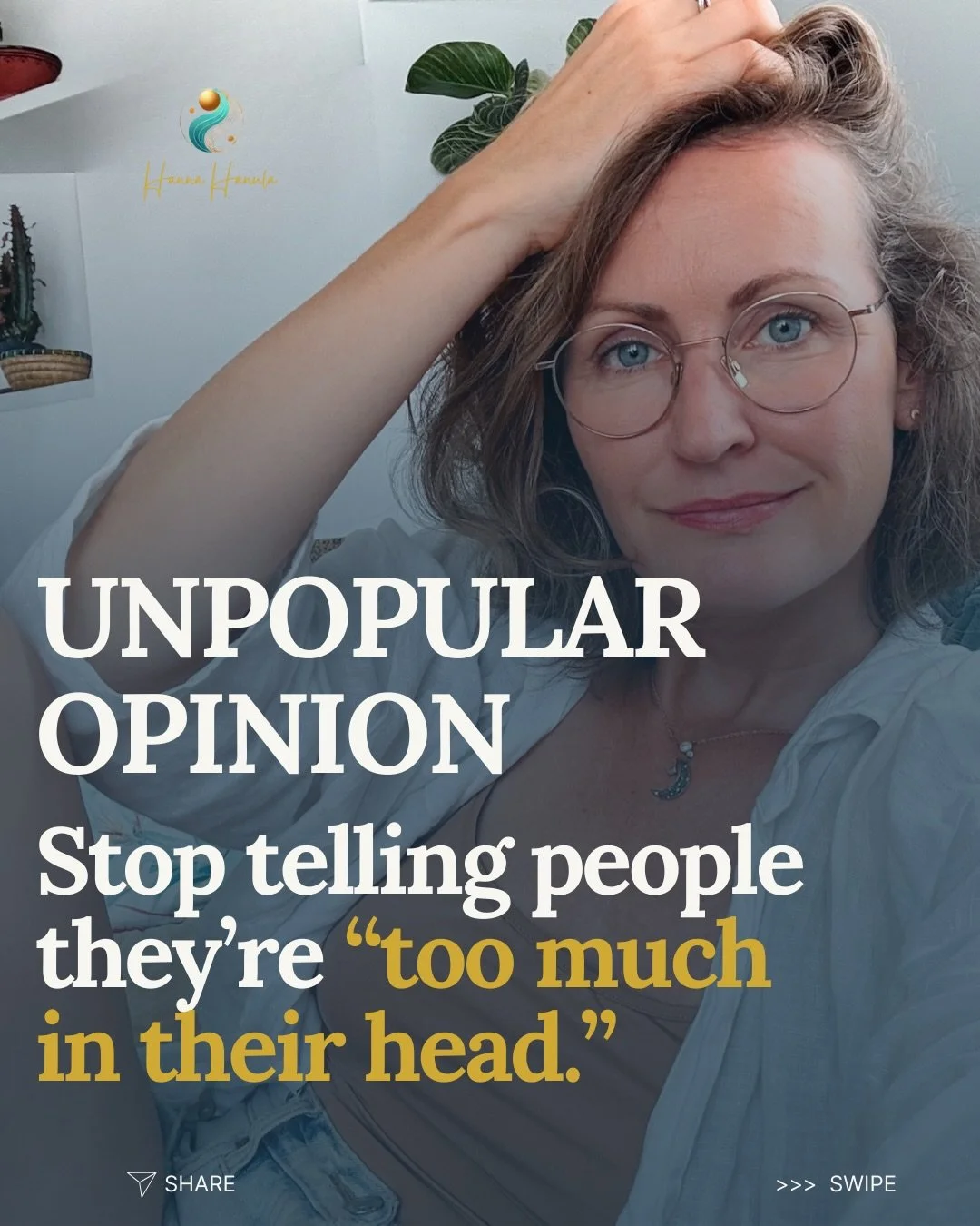 You won&rsquo;t believe how many times I&rsquo;ve heard &mdash; even from therapists &mdash; &ldquo;You&rsquo;re too much in your head.&rdquo;

And every time, a part of me wants to reply: Maybe you&rsquo;re not enough in there.

Yes, of course, when