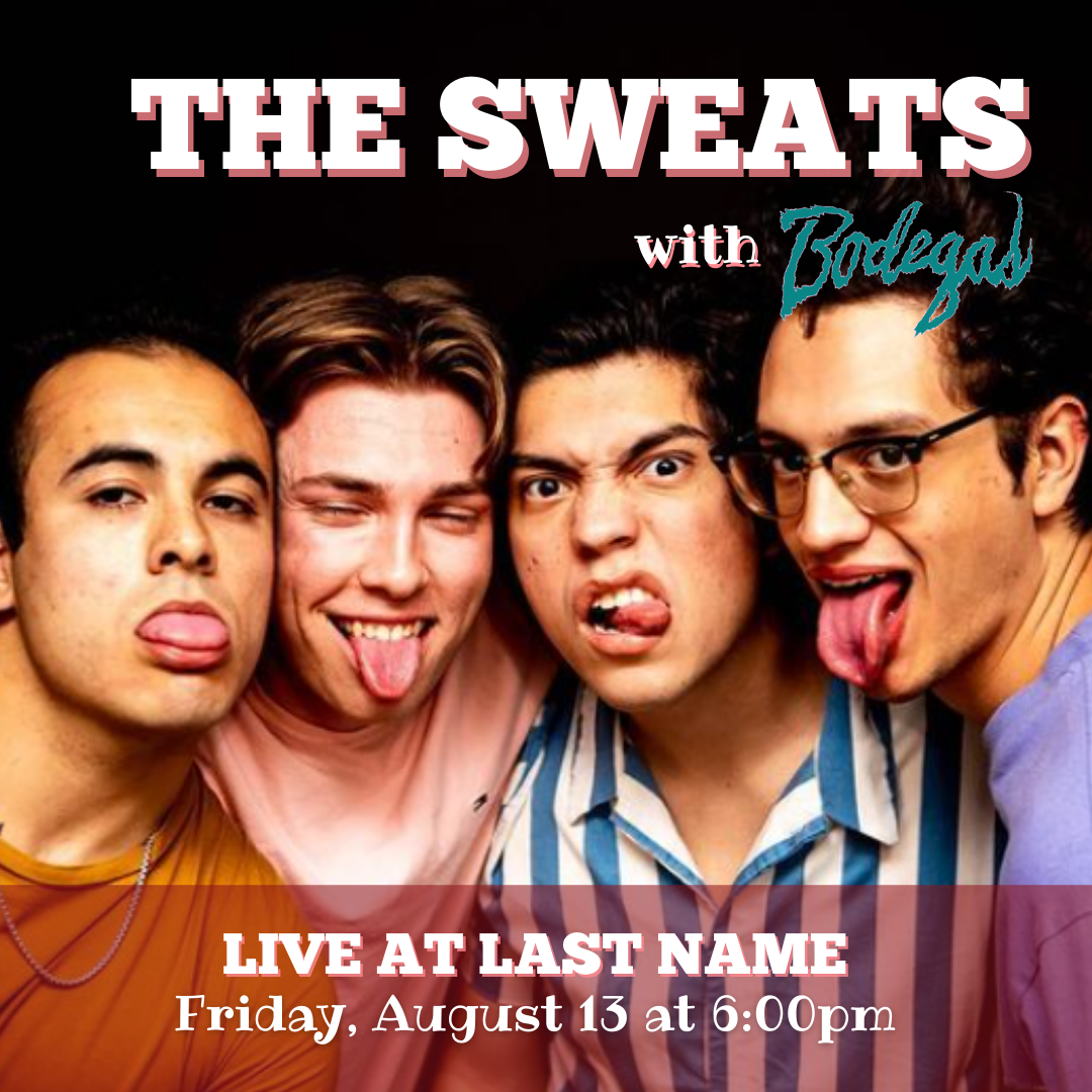 Live at Last Name: The Sweats w/ Bodegas