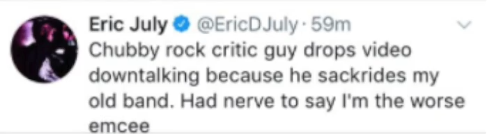 Eric July's twitter post responding to Crash Thompson's review: "Chubby rock critic guy drops video downtalking because he sackrides my old band. Had nerve to say I’m the worse emcee"