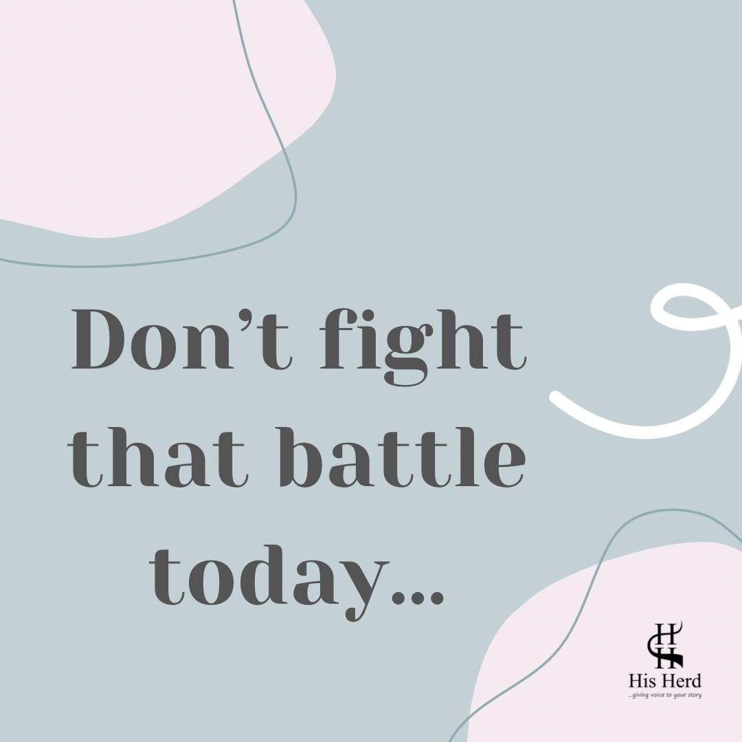 Don't Fight that Battle Today 1.jpg