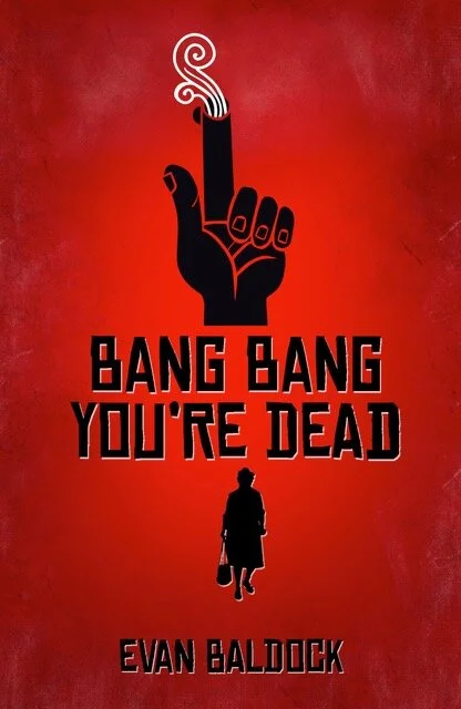 Bang Bang You’re Dead by Evan Baldock