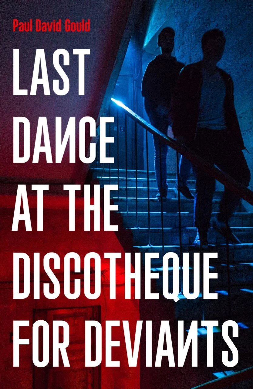Last Dance At The Discotheque For Deviants by Paul David Gould