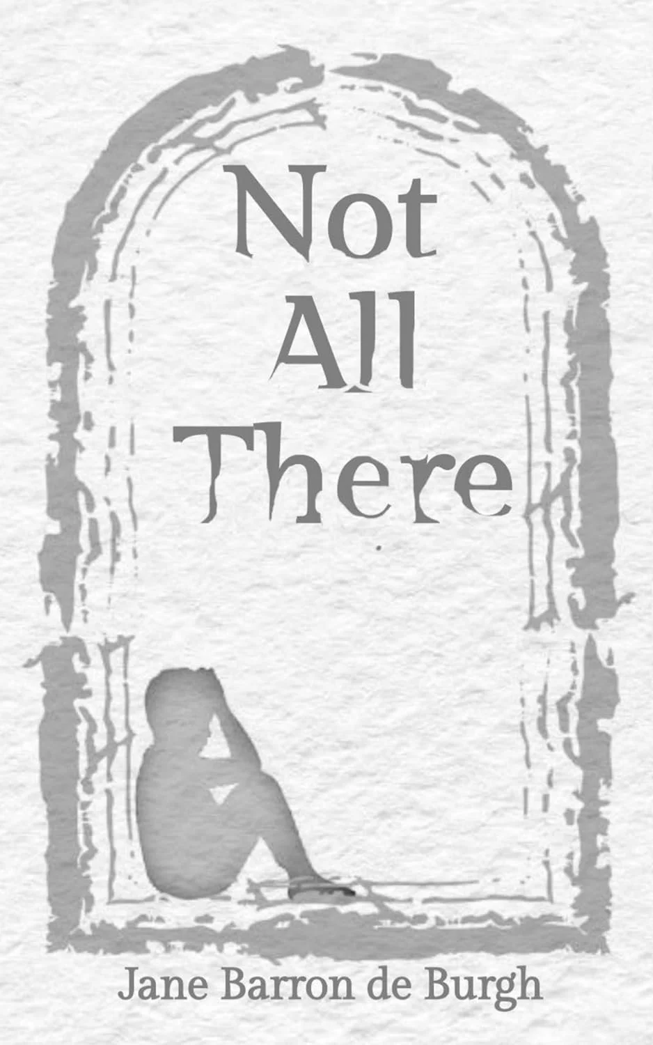 Not All There by Jane Barron de Burgh