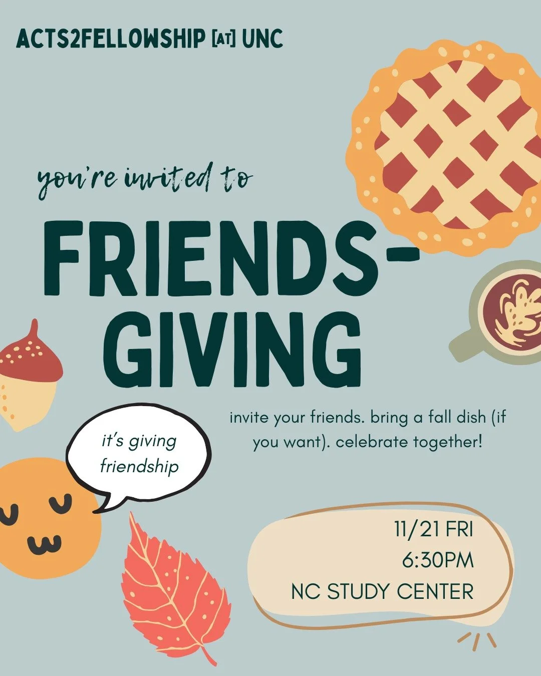 You're invited to: Friendsgiving!

It'll be a warm, cozy, and fun time - dinner provided, followed by games+ a meaningful activity. 🍲🥧

NC Study Center, 6:30P on Friday (11/21). See ya there!