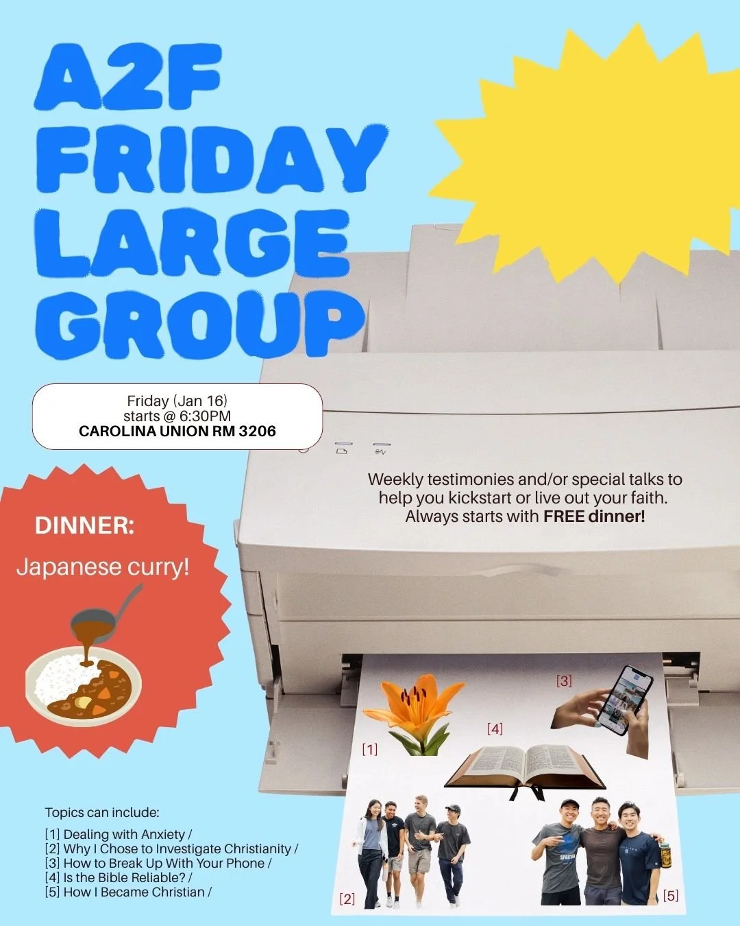 Hi all! Good news - we'll be having consistent Friday night large groups starting this week 😁

This Friday will be Japanese curry, content, and games afterwards - show up! 🍲💪 Student union rm 3206, at 6:30p.