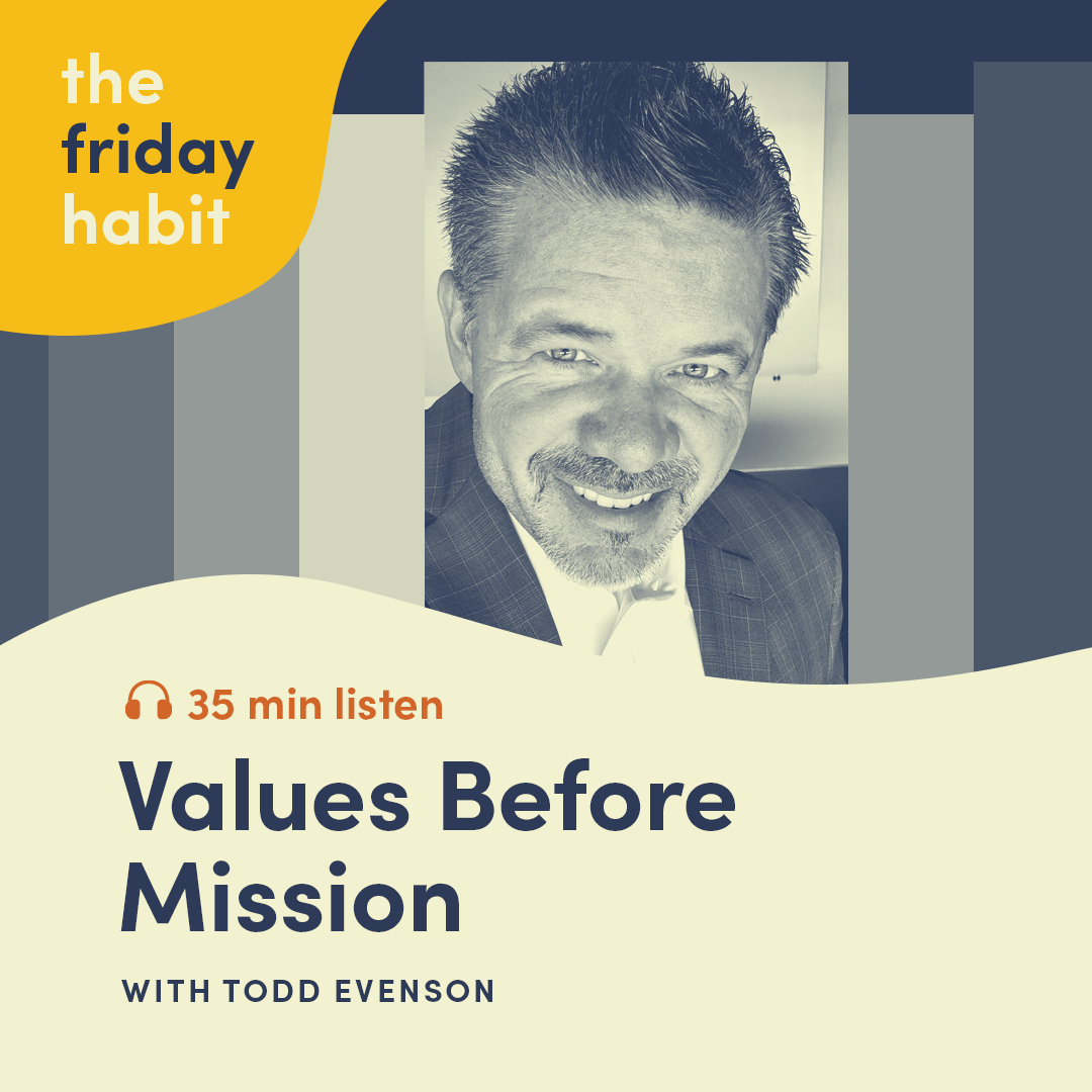 Episode 18: Values Before Mission with Todd Evenson