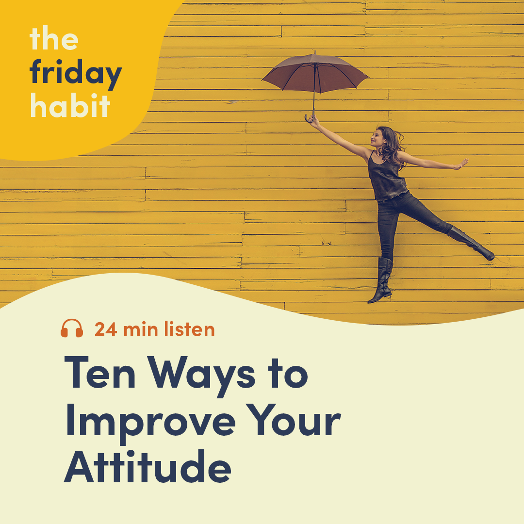 Episode 19: Ten Ways to Improve Your Attitude