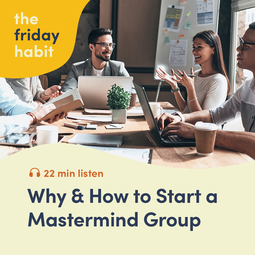 Episode 30: Why &amp; How to Start a Mastermind Group
