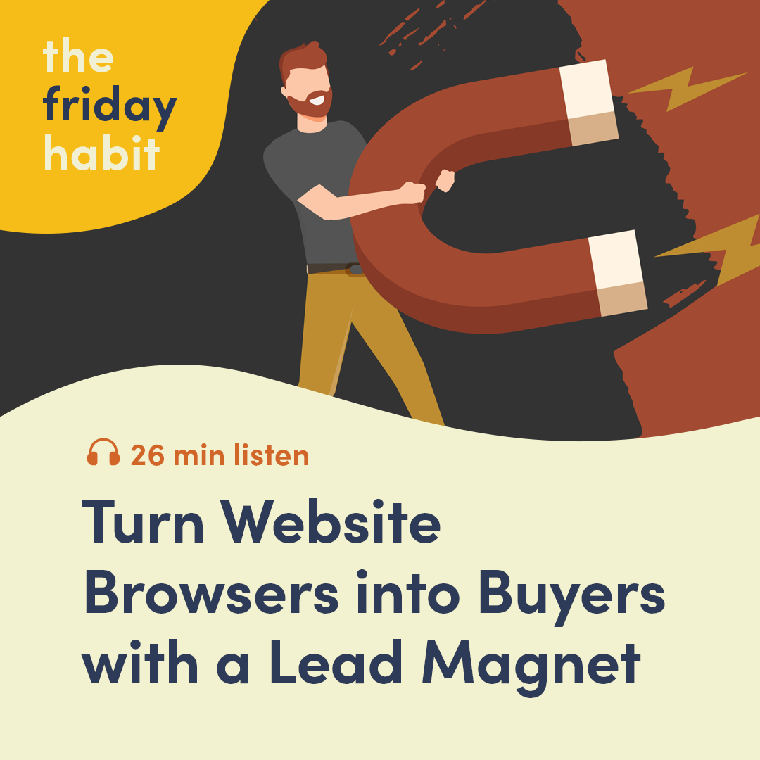 Episode 31: Turn Website Browsers into Buyers with a Lead Magnet