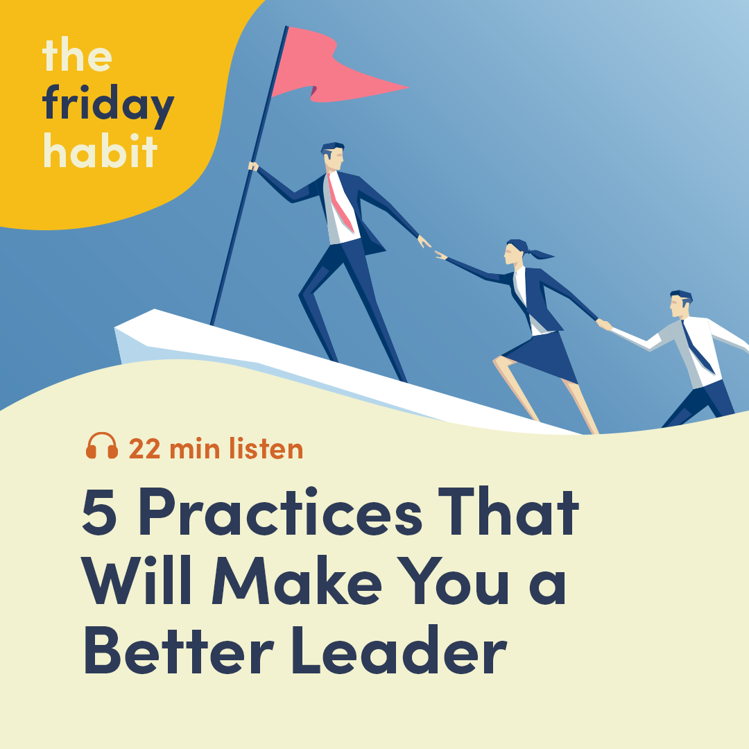 Episode 33: 5 Practices That Will Make You a Better Leader