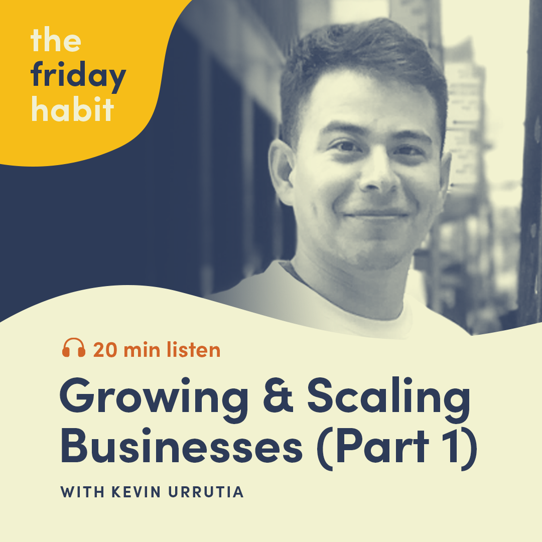Episode 34: Growing &amp; Scaling Businesses with Kevin Urrutia - Part 1