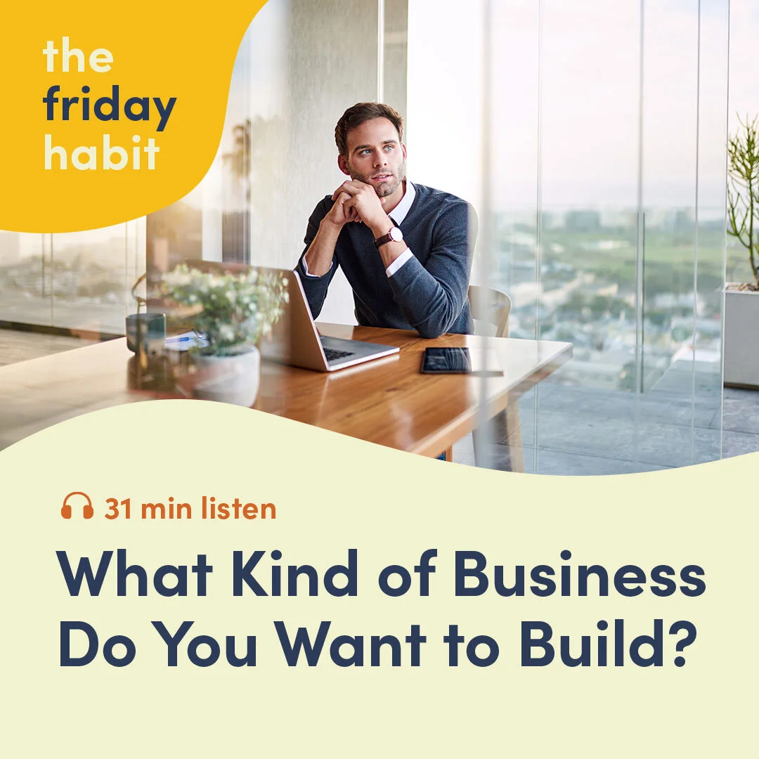 Episode 46: What Kind of Business Do You Want to Build?