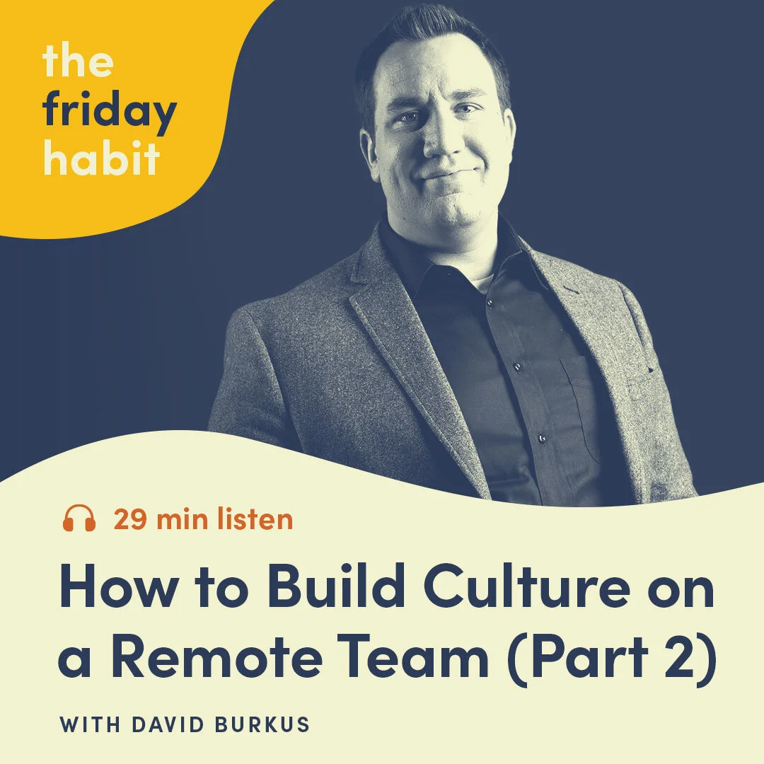 Episode 53: How to Build Culture on a Remote Team With David Burkus - Part 2