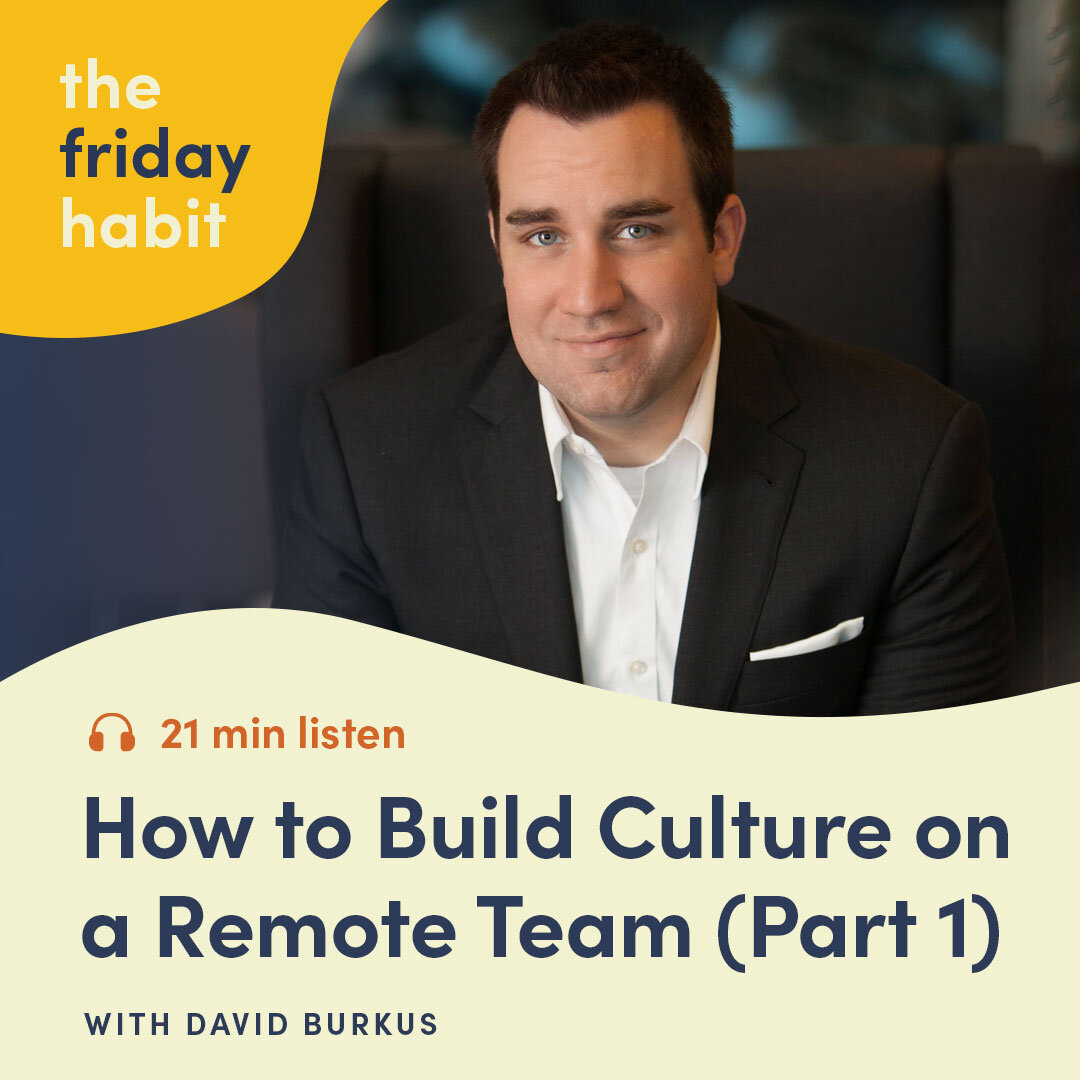 Episode 52: How to Build Culture on a Remote Team With David Burkus - Part 1