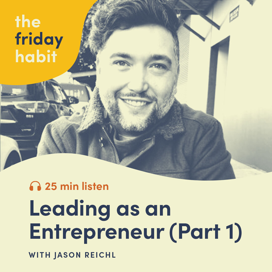 Episode 58: Leading as an Entrepreneur with Jason Reichl - Part 1
