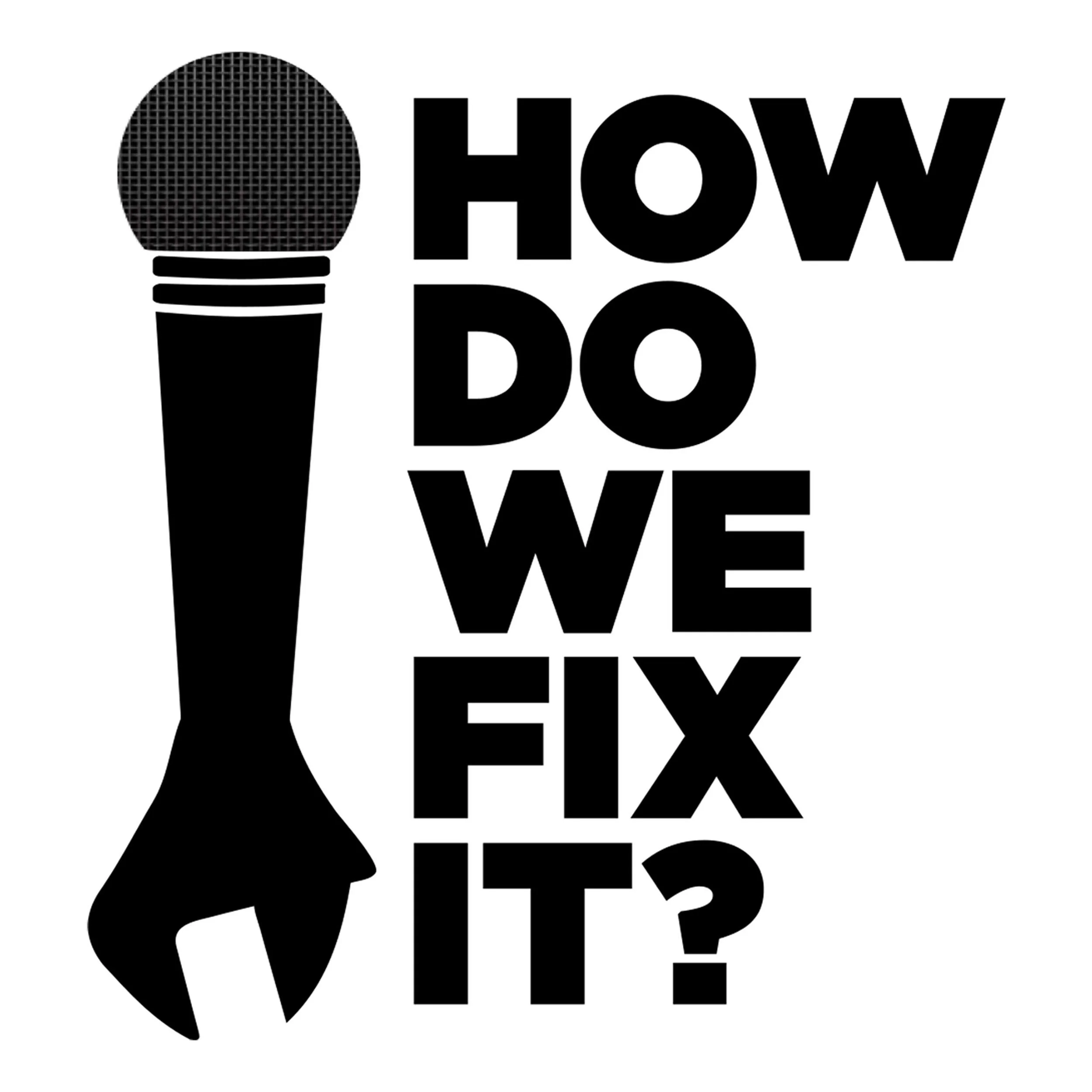How Do We Fix It? Podcast: Six Years. Six Guests. 