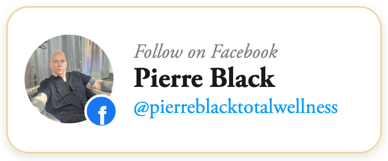 Pierre Black on Facebook (@pierreblacktotalwellness)