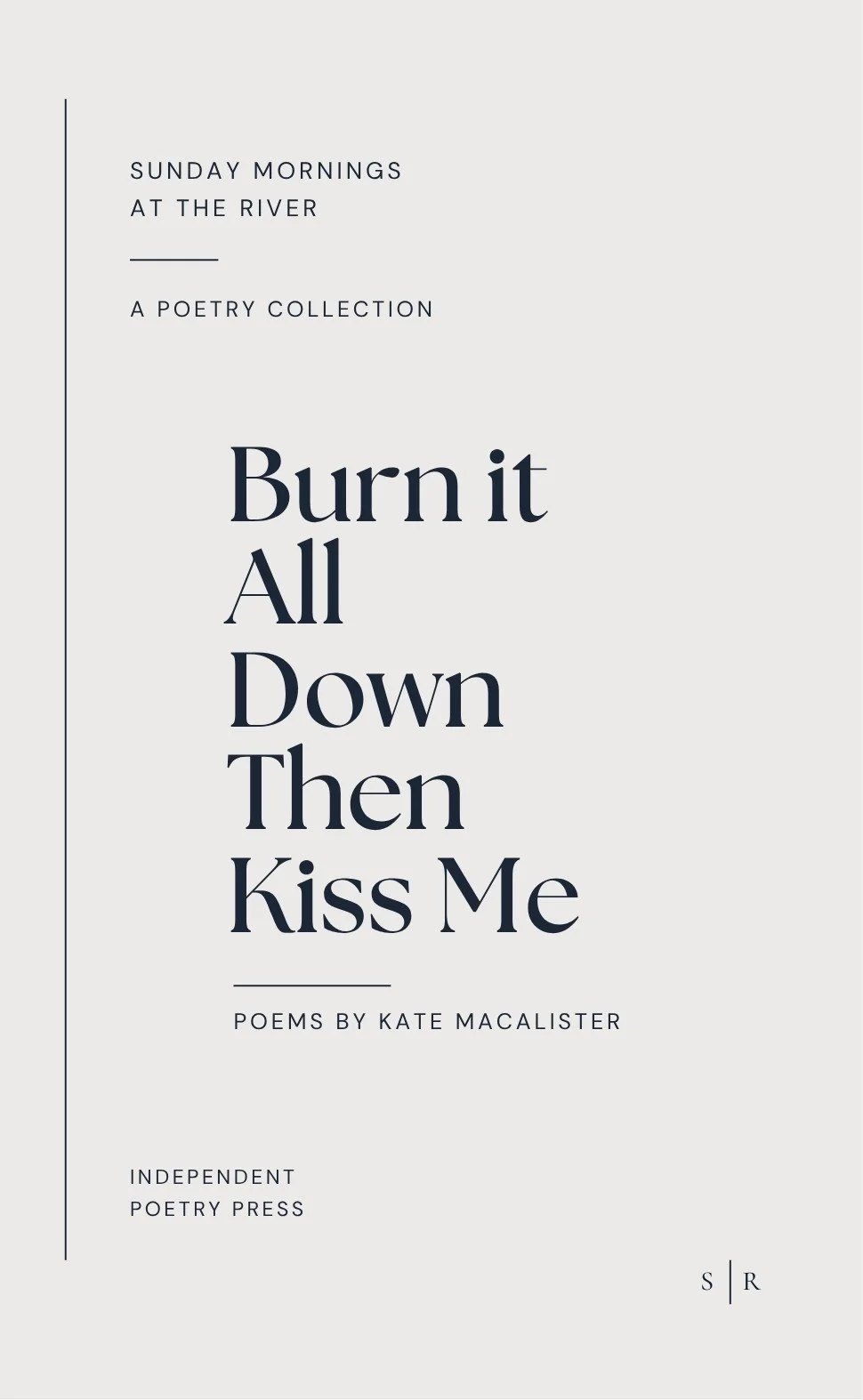 Burn it All Down, Then Kiss Me