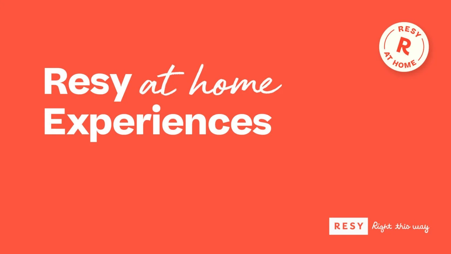 Red background with white text that says "Resy at home Experiences" and a small circular logo in the top right corner with the word "Resy" and "Right this way" written below.