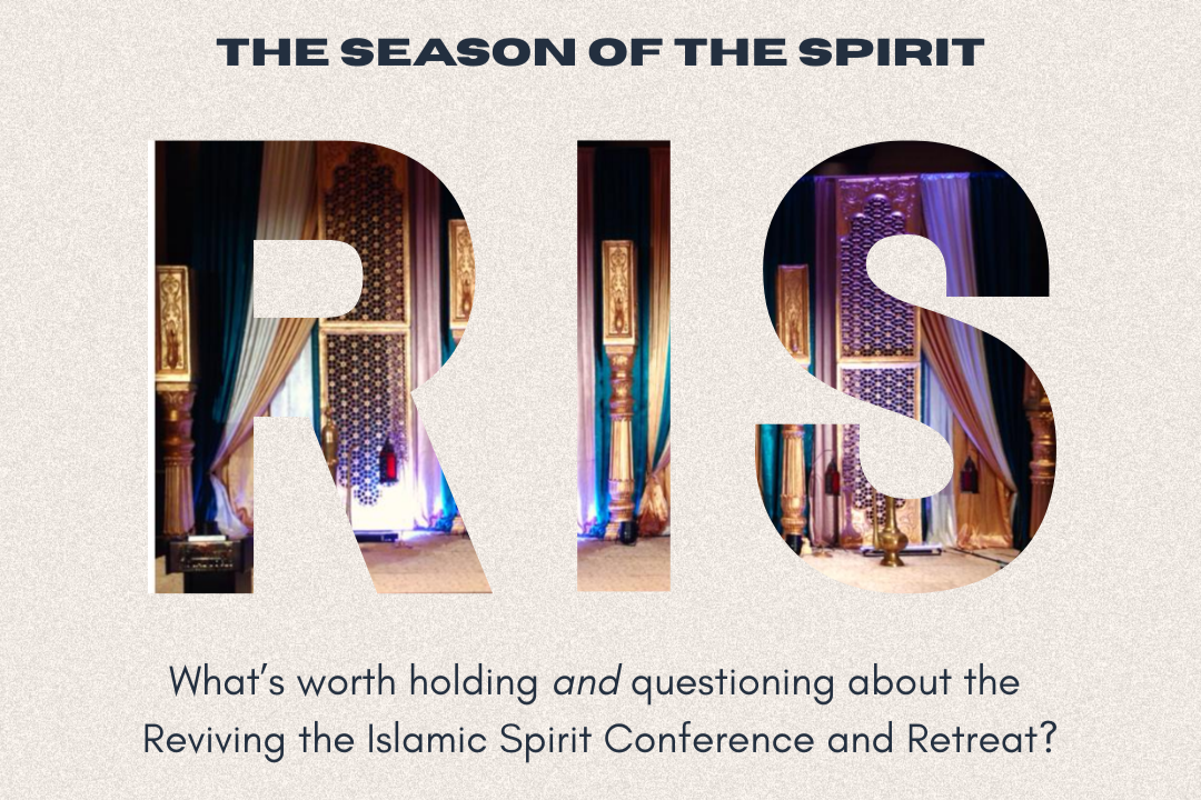 The Season of the Spirit: What’s worth holding and questioning about the Reviving the Islamic Spirit Conference and Retreat?