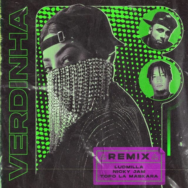 Ludmilla Ft. Nicky Jam Y Topo La Maskara - Verdinha (Remix)