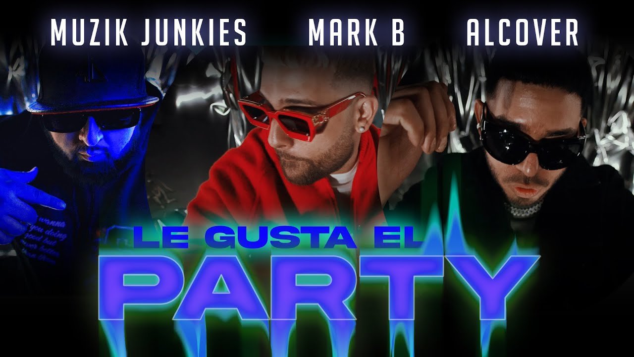 Muzik Junkies, Mark B, Alcover - Le Gusta El Party (Video Oficial)