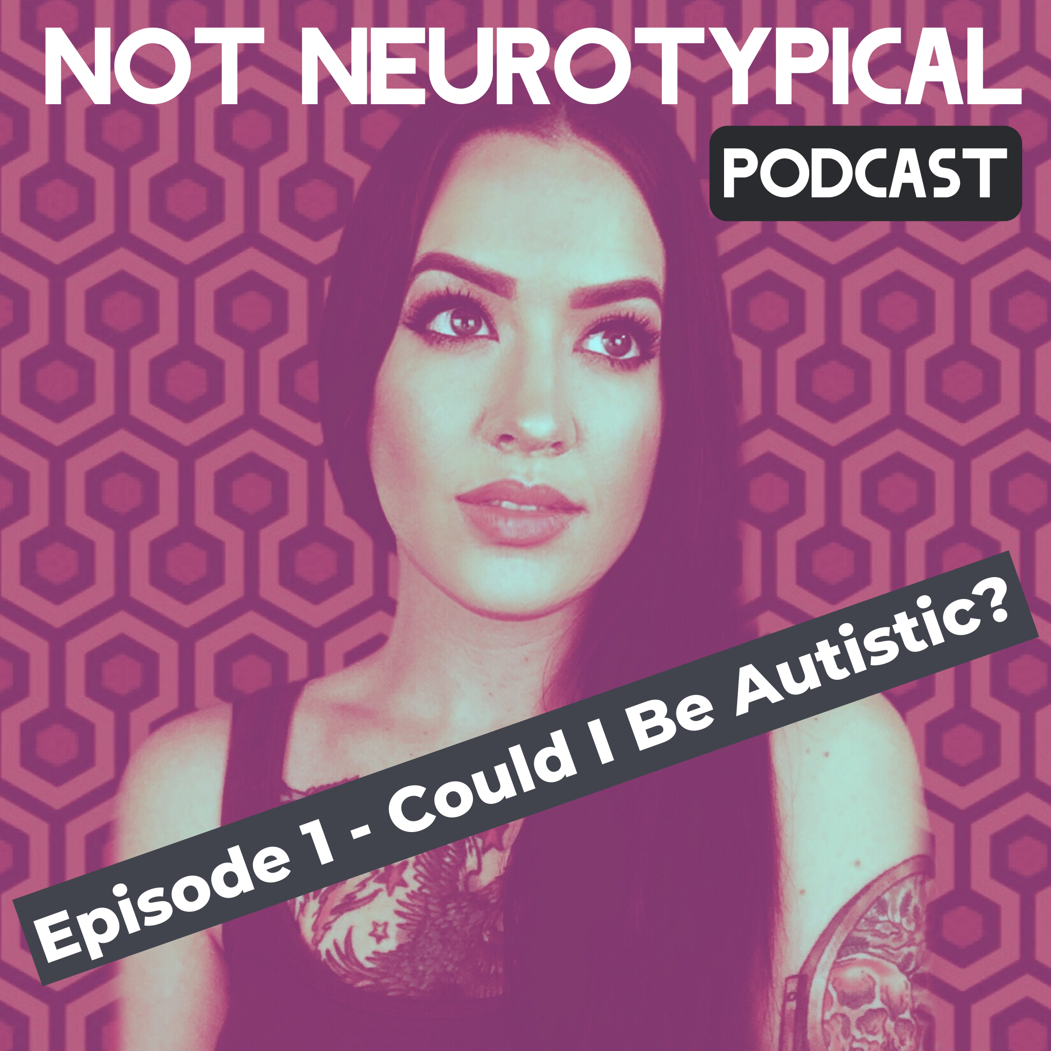 Episode I - Could I Be Autistic? | The Not Neurotypical Podcast