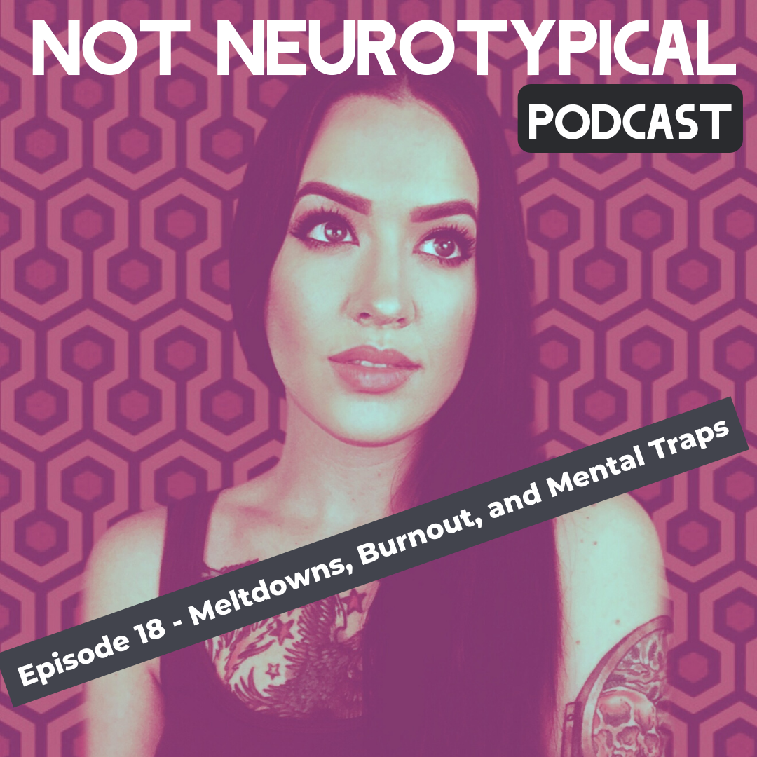 Episode 18 - Meltdowns, Burnout, and Mental Traps