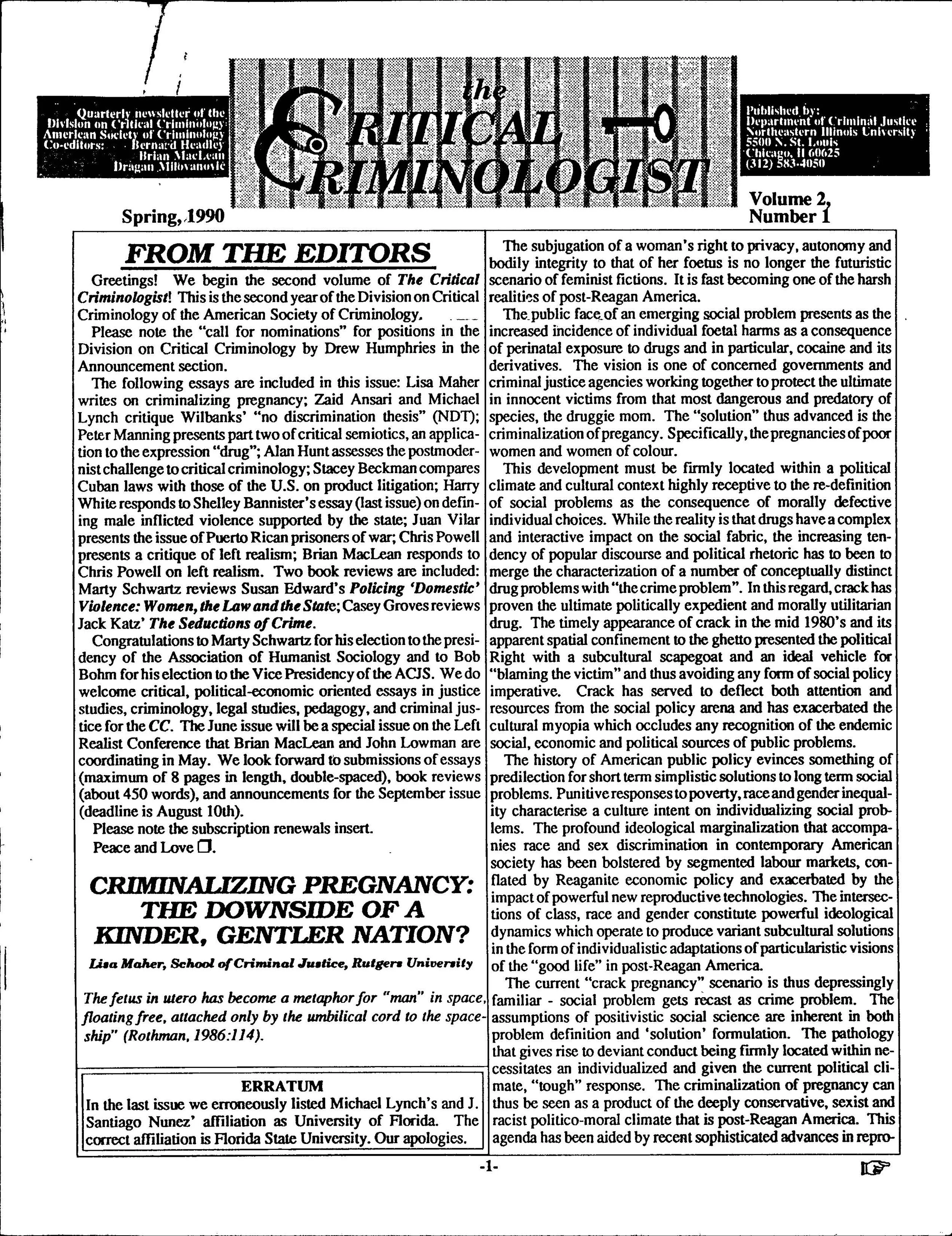 In the first issue of the 1990s, essays examine the criminalization of pregnancy, definitional and methodological issues in understanding racial bias and criminal justice. Family violence is discussed at length by as well as a robust debate left rea