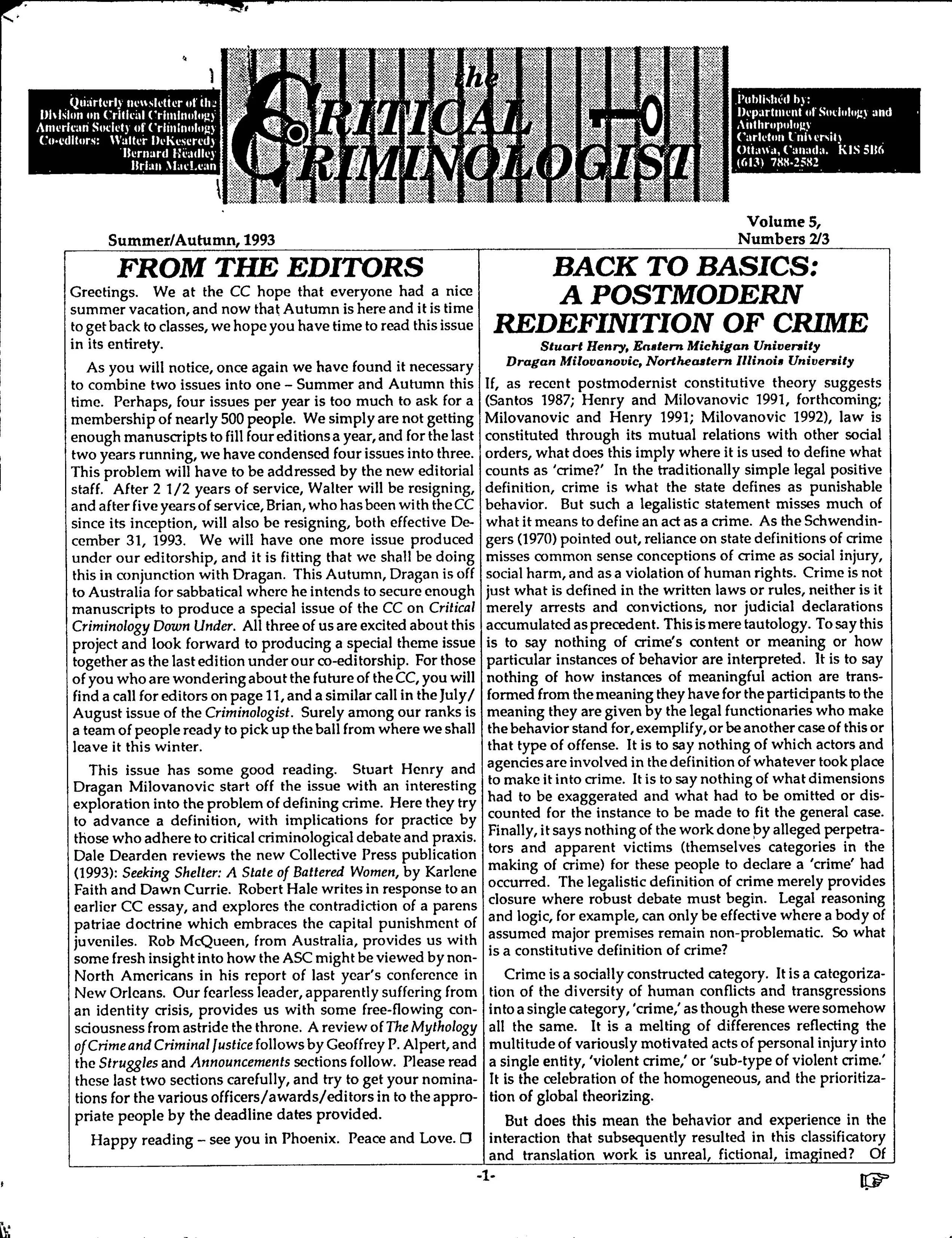 In this issue Stuart Henry and Dragan Milovanovic start off with an exploration into the problem of defining crime. Dale Dearden reviews the new Collective Press publication “Seeking Shelter: A State Battered Women by Karlene Faith Dawn Currie. Robe
