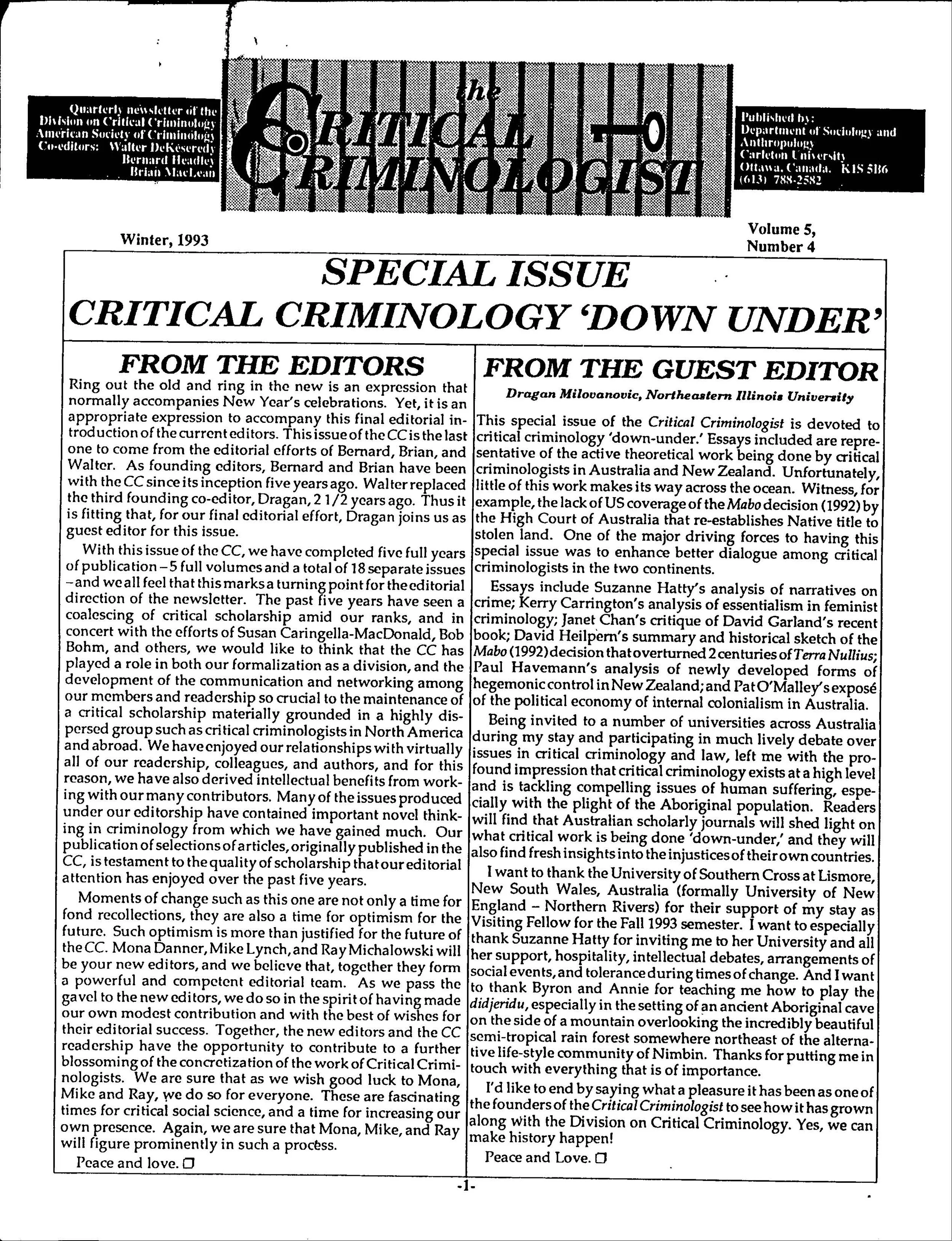 This special issue of the Critical Criminologist is devoted to critical criminology “down under”. Essays included are representatives of the active theoretical work being done by critical criminologists in Australia and New Zealand . Essays include