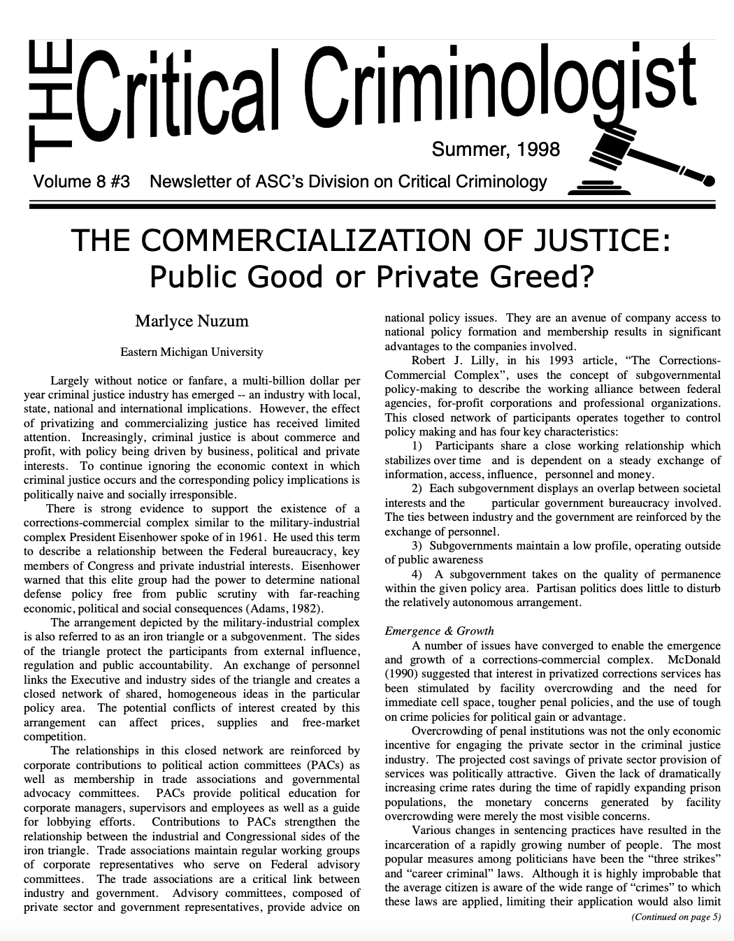 This issue explores some new topics and includes new voices. Marlyce Nuzum, a graduate student at Eastern Michigan University, writes a concise and provocative article on the perils of privatization. Jeanne Flavin shares a short version of her ongoi