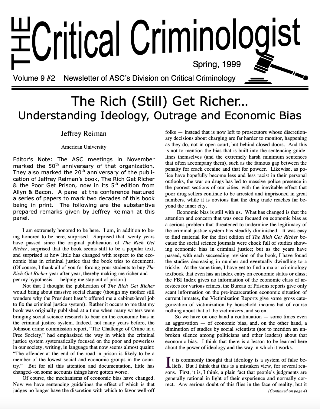 This issue intended to demonstrate the value of division membership. Jeffrey Reiman shared his latest thoughts about ideology and crime, which he originally presented at November 1998’s ASC meeting at a Division sponsored panel. On the international
