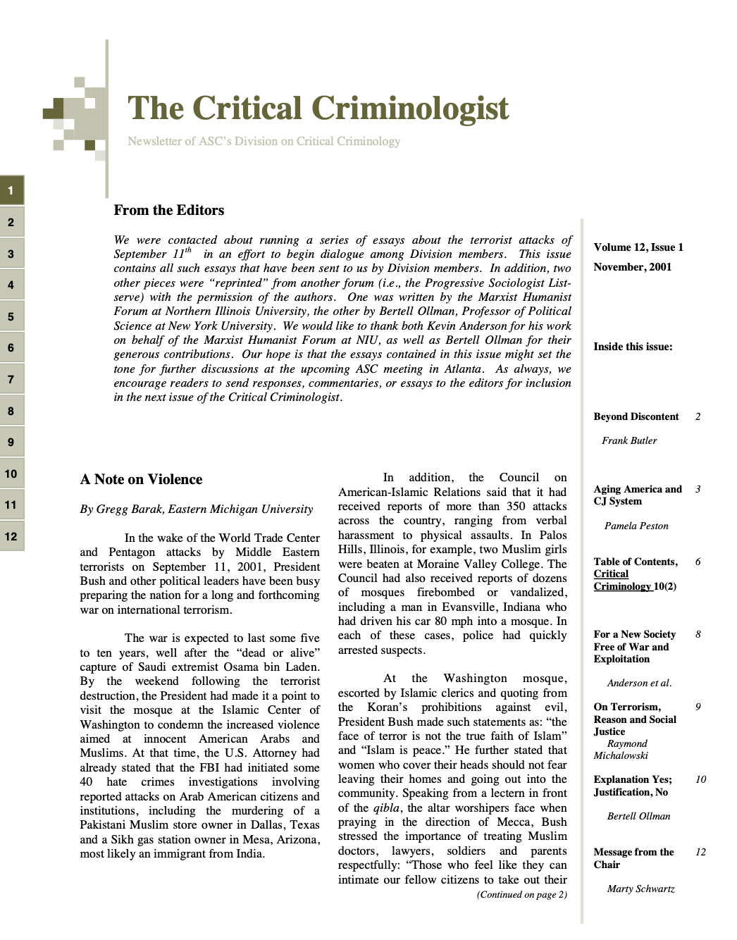 This issue is concerned with the 9/11 attacks. In addition, two other pieces were “reprinted” from another forum (i.e., the Progressive Sociologist List- serve) with the permission of the authors. One was written by the Marxist Humanist Forum at Nor