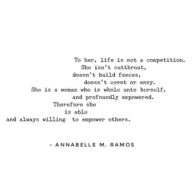 To her, life is not a competition. 
She isn't cutthroat, 
doesn't build fences, 
doesn't covet or envy. 
She is a woman who is whole unto herself, 
and profoundly empowered. 
Therefore she is able and always willing 
to empower others. .
.
.
.
.
#tbt